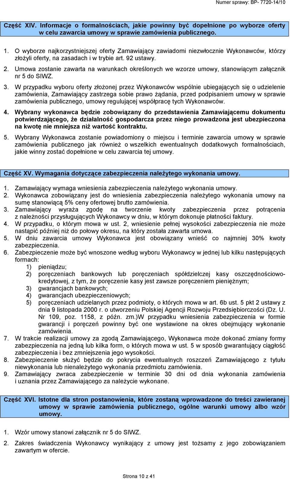 Umowa zostanie zawarta na warunkach określonych we wzorze umowy, stanowiącym załącznik nr 5 do SIWZ. 3.