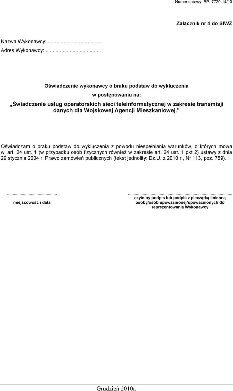 Agencji Mieszkaniowej. Oświadczam o braku podstaw do wykluczenia z powodu niespełniania warunków, o których mowa w art. 24 ust.