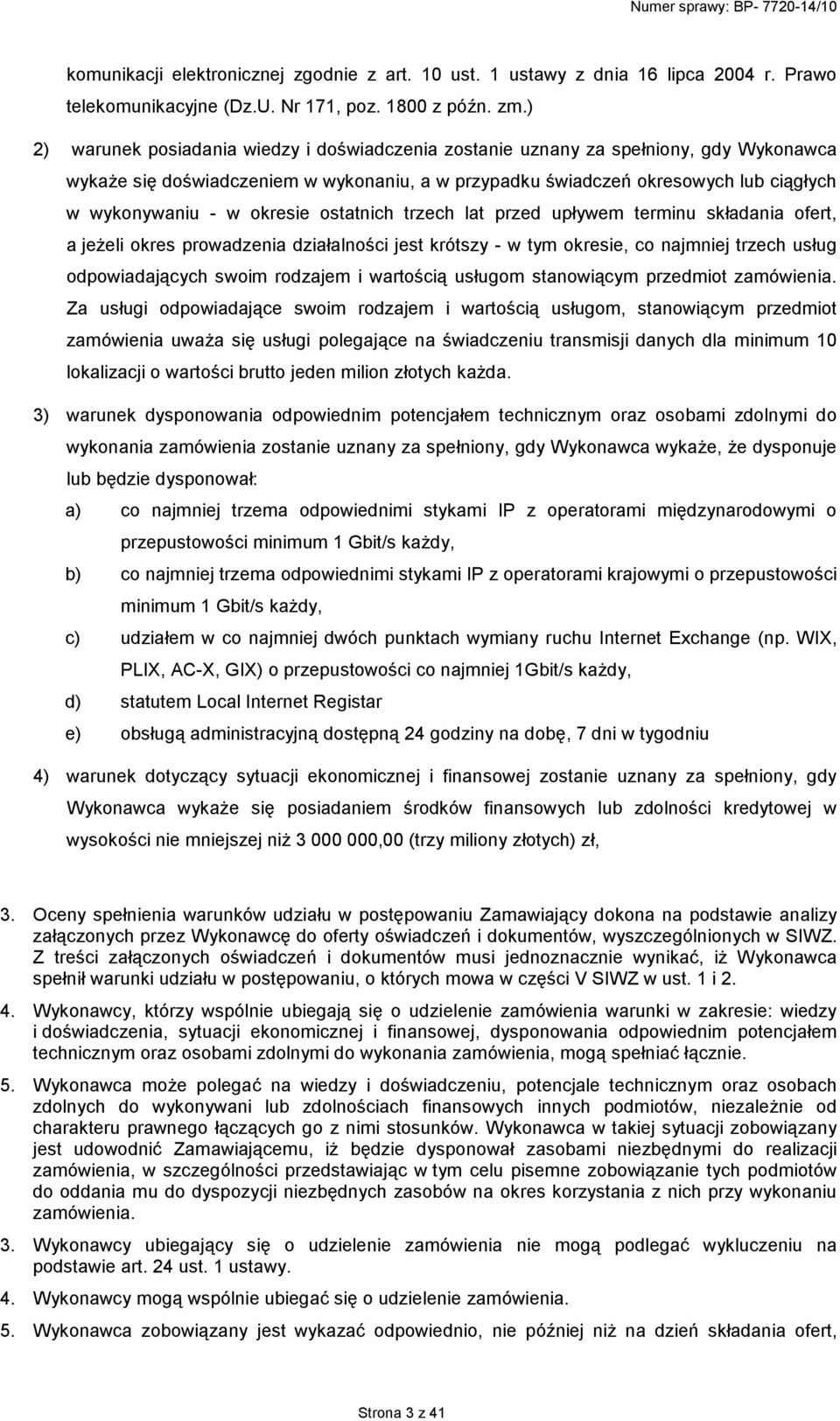 okresie ostatnich trzech lat przed upływem terminu składania ofert, a jeŝeli okres prowadzenia działalności jest krótszy - w tym okresie, co najmniej trzech usług odpowiadających swoim rodzajem i