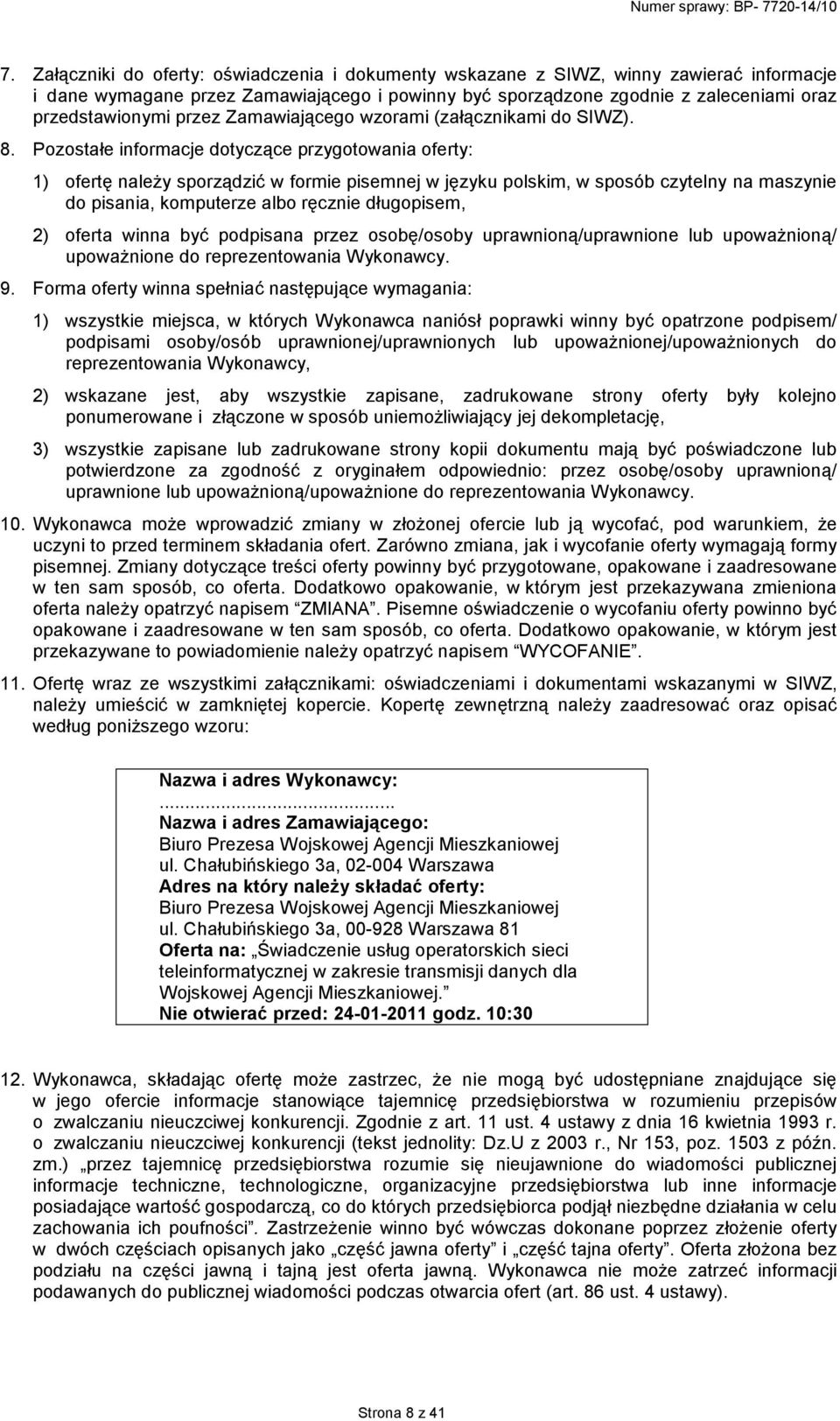 Pozostałe informacje dotyczące przygotowania oferty: 1) ofertę naleŝy sporządzić w formie pisemnej w języku polskim, w sposób czytelny na maszynie do pisania, komputerze albo ręcznie długopisem, 2)