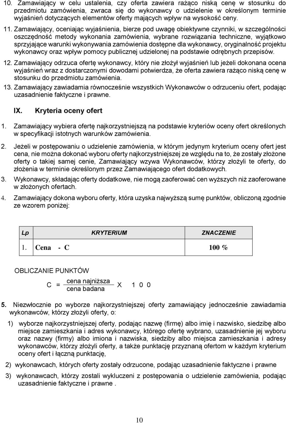 Zamawiający, oceniając wyjaśnienia, bierze pod uwagę obiektywne czynniki, w szczególności oszczędność metody wykonania zamówienia, wybrane rozwiązania techniczne, wyjątkowo sprzyjające warunki