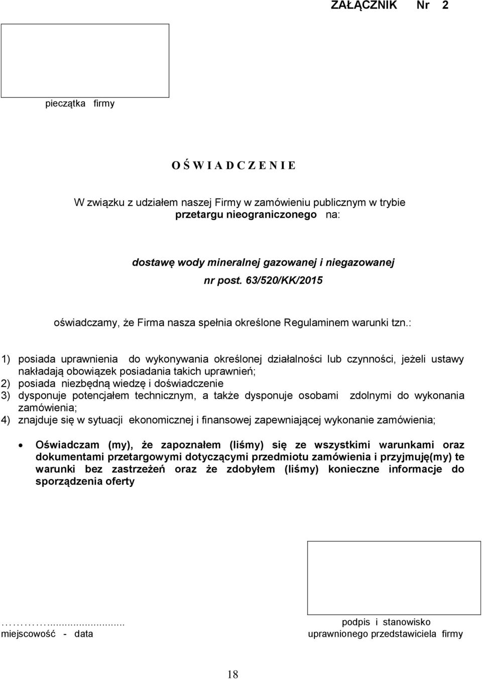 : 1) posiada uprawnienia do wykonywania określonej działalności lub czynności, jeżeli ustawy nakładają obowiązek posiadania takich uprawnień; 2) posiada niezbędną wiedzę i doświadczenie 3) dysponuje