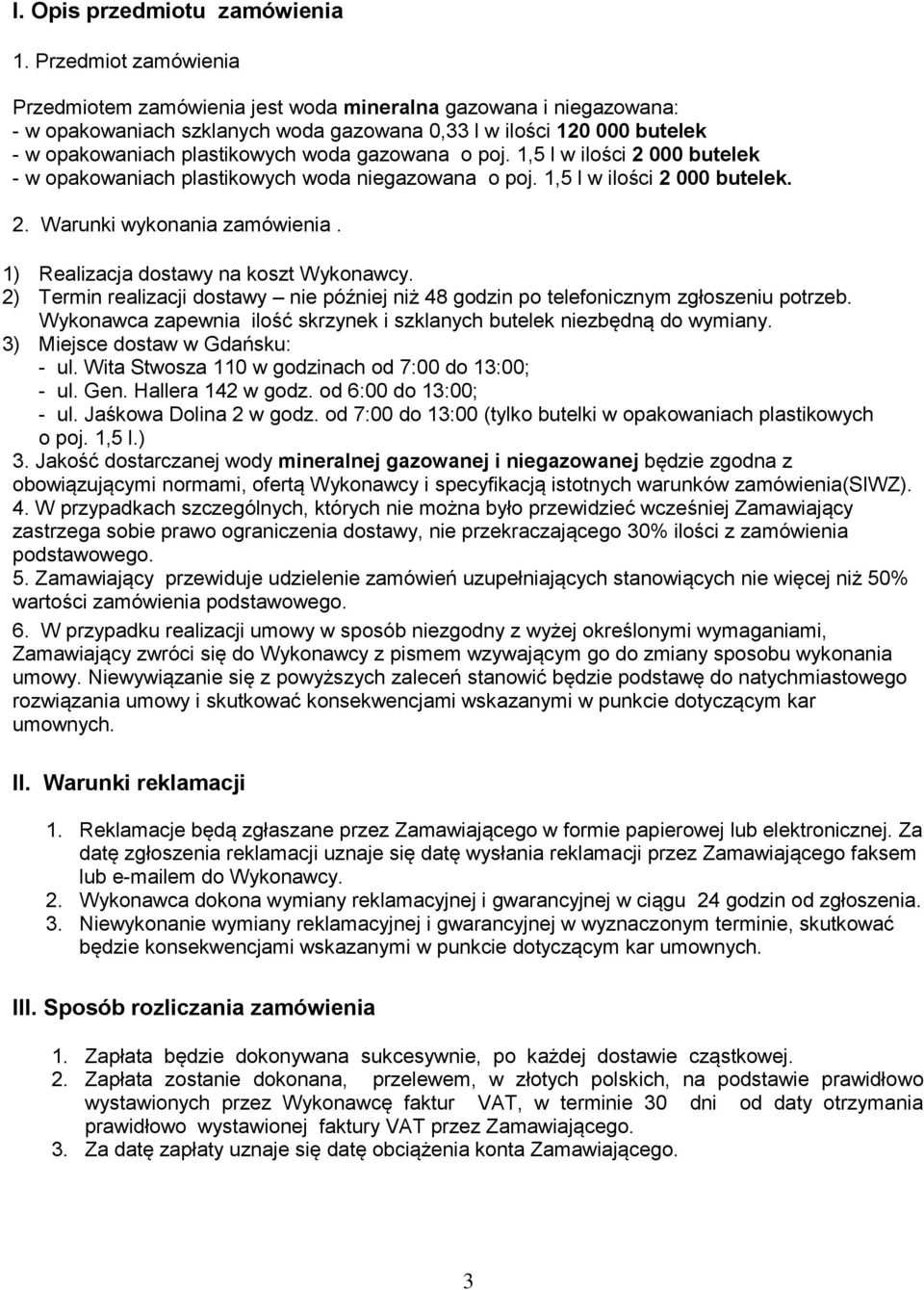 gazowana o poj. 1,5 l w ilości 2 000 butelek - w opakowaniach plastikowych woda niegazowana o poj. 1,5 l w ilości 2 000 butelek. 2. Warunki wykonania zamówienia.