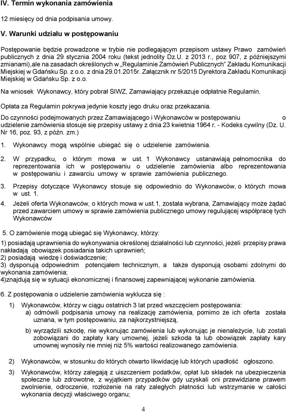 , poz 907, z późniejszymi zmianami),ale na zasadach określonych w Regulaminie Zamówień Publicznych Zakładu Komunikacji Miejskiej w Gdańsku Sp. z o.o. z dnia 29.01.2015r.