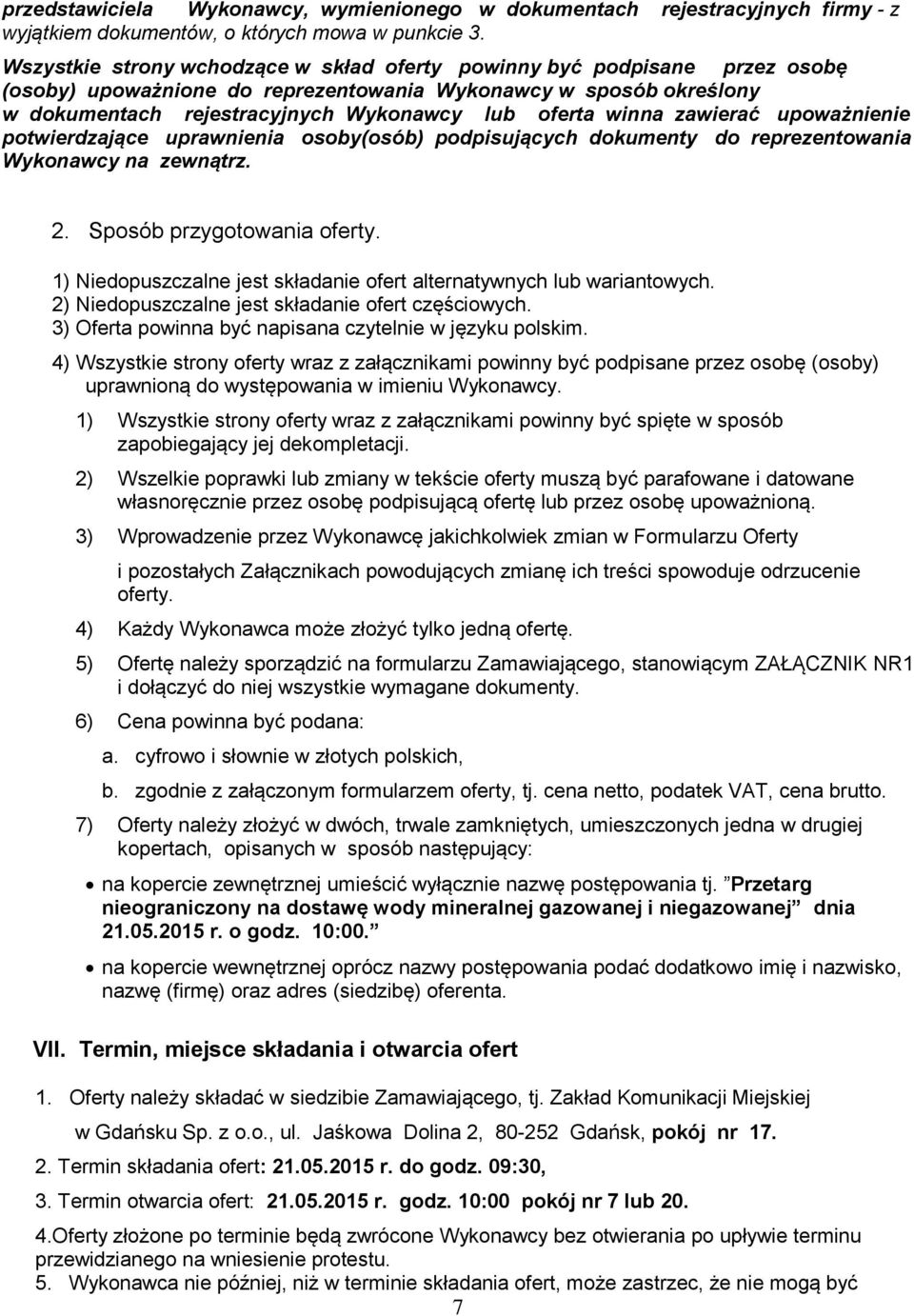 winna zawierać upoważnienie potwierdzające uprawnienia osoby(osób) podpisujących dokumenty do reprezentowania Wykonawcy na zewnątrz. 2. Sposób przygotowania oferty.