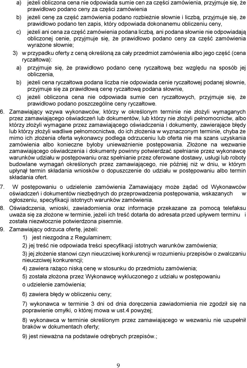 cenie, przyjmuje się, że prawidłowo podano ceny za część zamówienia wyrażone słownie; 3) w przypadku oferty z ceną określoną za cały przedmiot zamówienia albo jego część (cena ryczałtowa): a)
