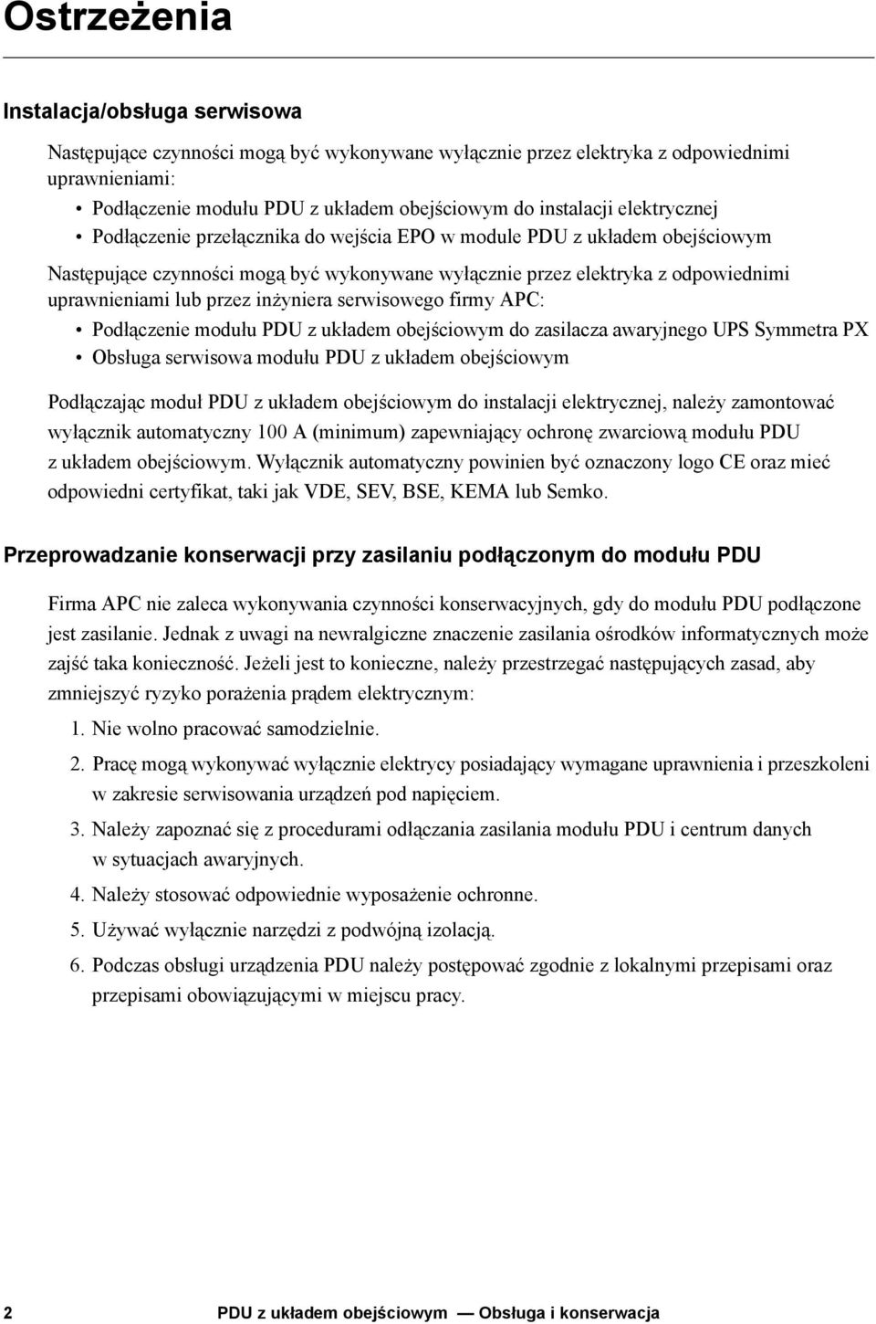 inżyniera serwisowego firmy APC: Podłączenie modułu PDU z układem obejściowym do zasilacza awaryjnego UPS Symmetra PX Obsługa serwisowa modułu PDU z układem obejściowym Podłączając moduł PDU z