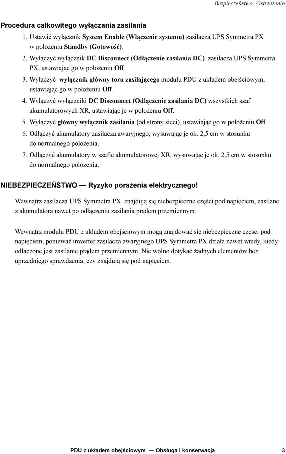 Wyłączyć wyłącznik główny toru zasilającego modułu PDU z układem obejściowym, ustawiając go w położeniu Off. 4.