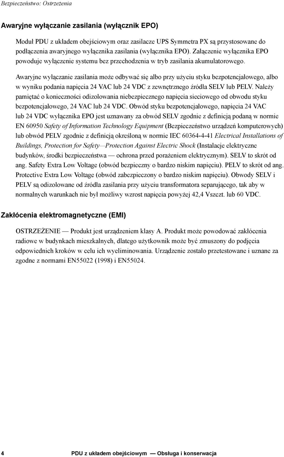 Awaryjne wyłączanie zasilania może odbywać się albo przy użyciu styku bezpotencjałowego, albo w wyniku podania napięcia 24 VAC lub 24 VDC z zewnętrznego źródła SELV lub PELV.