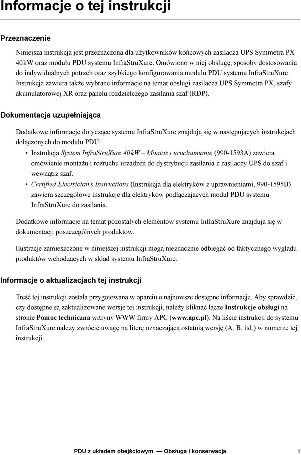 Instrukcja zawiera także wybrane informacje na temat obsługi zasilacza UPS Symmetra PX, szafy akumulatorowej XR oraz panelu rozdzielczego zasilania szaf (RDP).