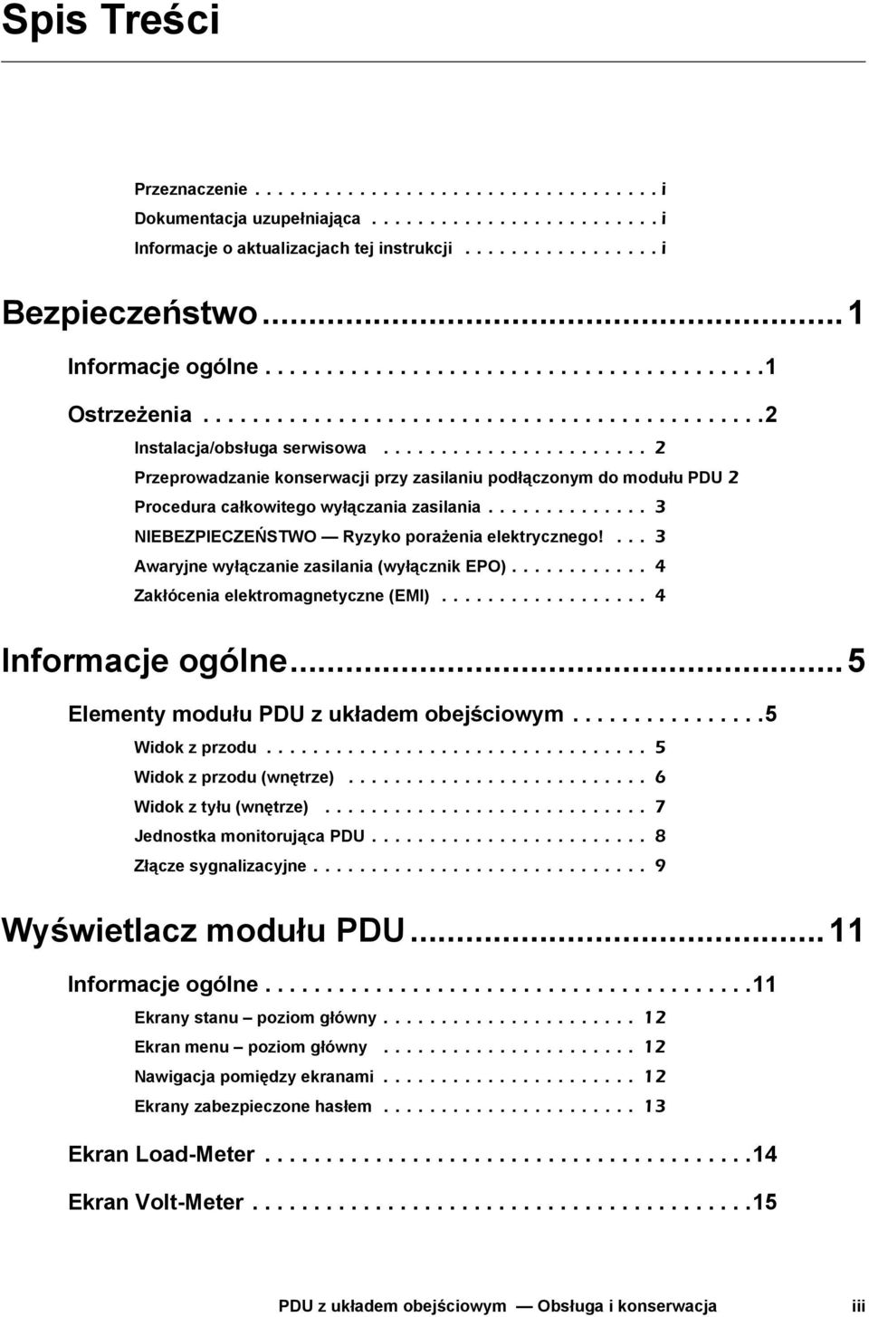 ...................... 2 Przeprowadzanie konserwacji przy zasilaniu podłączonym do modułu PDU 2 Procedura całkowitego wyłączania zasilania.............. 3 NIEBEZPIECZEŃSTWO Ryzyko porażenia elektrycznego!