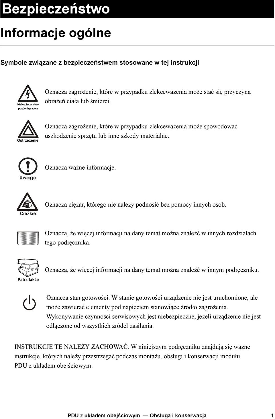 Oznacza ważne informacje. Uwaga Heavy Cieżkie Oznacza ciężar, którego nie należy podnosić bez pomocy innych osób.