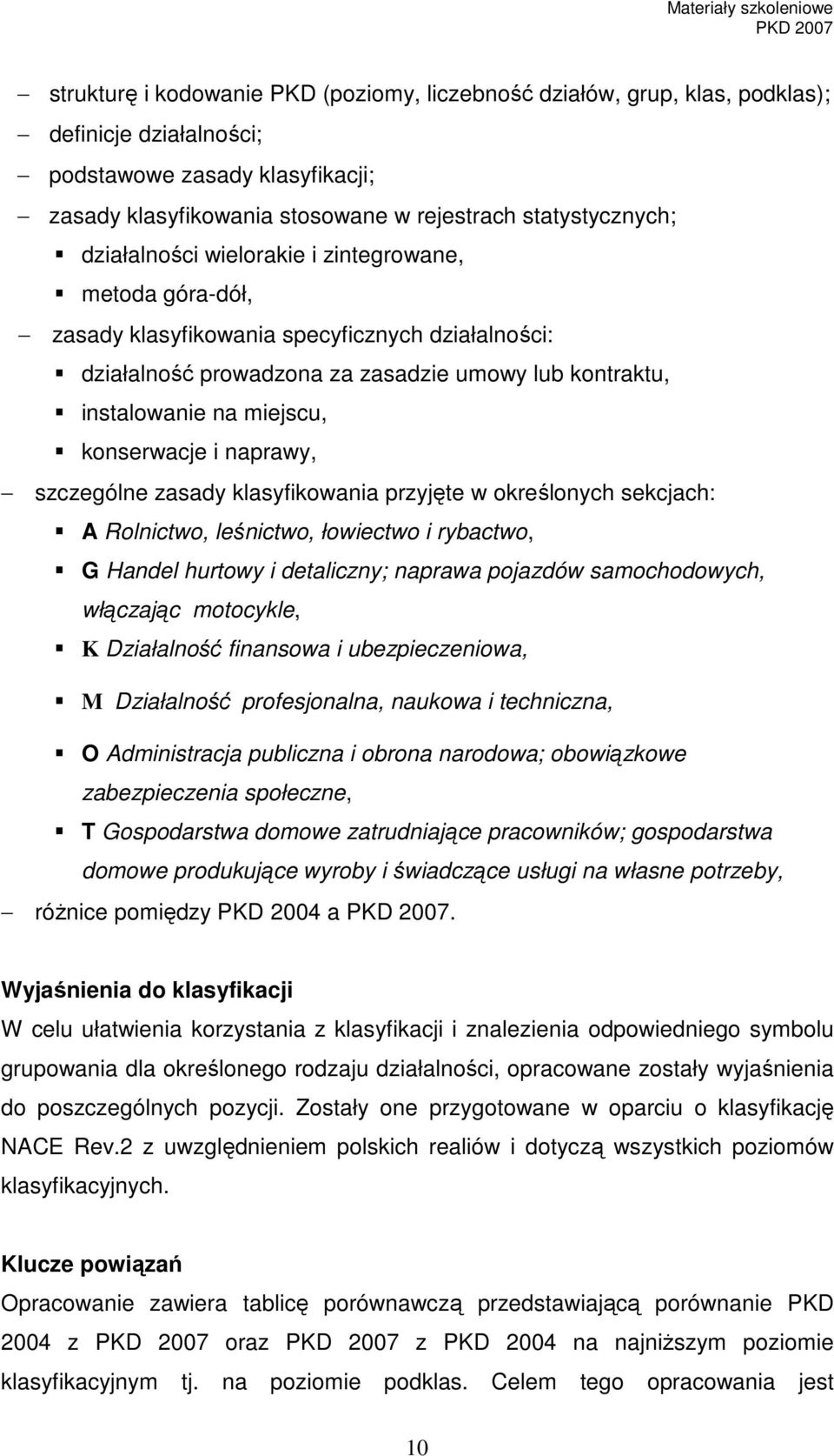i naprawy, szczególne zasady klasyfikowania przyjęte w określonych sekcjach: A Rolnictwo, leśnictwo, łowiectwo i rybactwo, G Handel hurtowy i detaliczny; naprawa pojazdów samochodowych, włączając