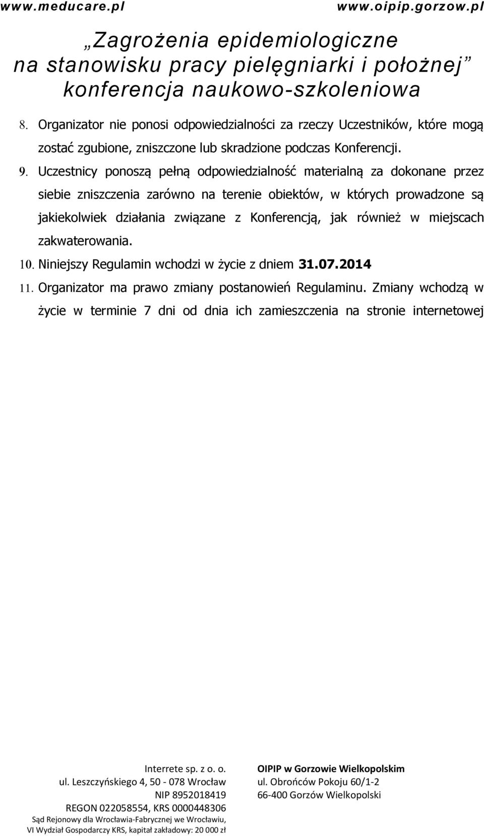 są jakiekolwiek działania związane z Konferencją, jak również w miejscach zakwaterowania. Niniejszy Regulamin wchodzi w życie z dniem 31.07.