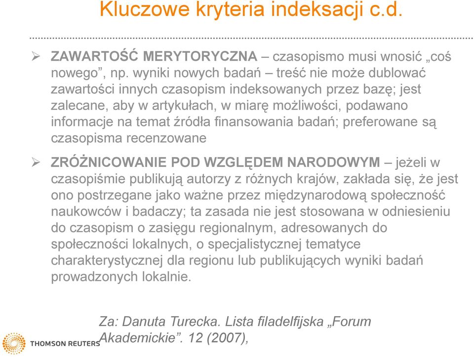 badań; preferowane są czasopisma recenzowane ZRÓŻNICOWANIE POD WZGLĘDEM NARODOWYM jeżeli w czasopiśmie publikują autorzy z różnych krajów, zakłada się, że jest ono postrzegane jako ważne przez