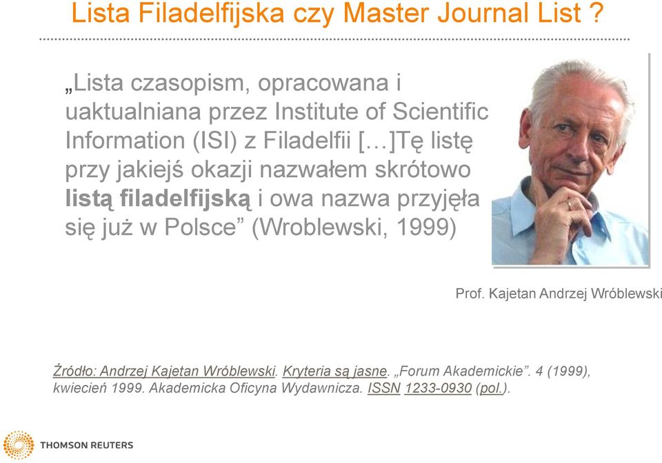 przy jakiejś okazji nazwałem skrótowo listą filadelfijską i owa nazwa przyjęła się już w Polsce (Wroblewski, 1999)