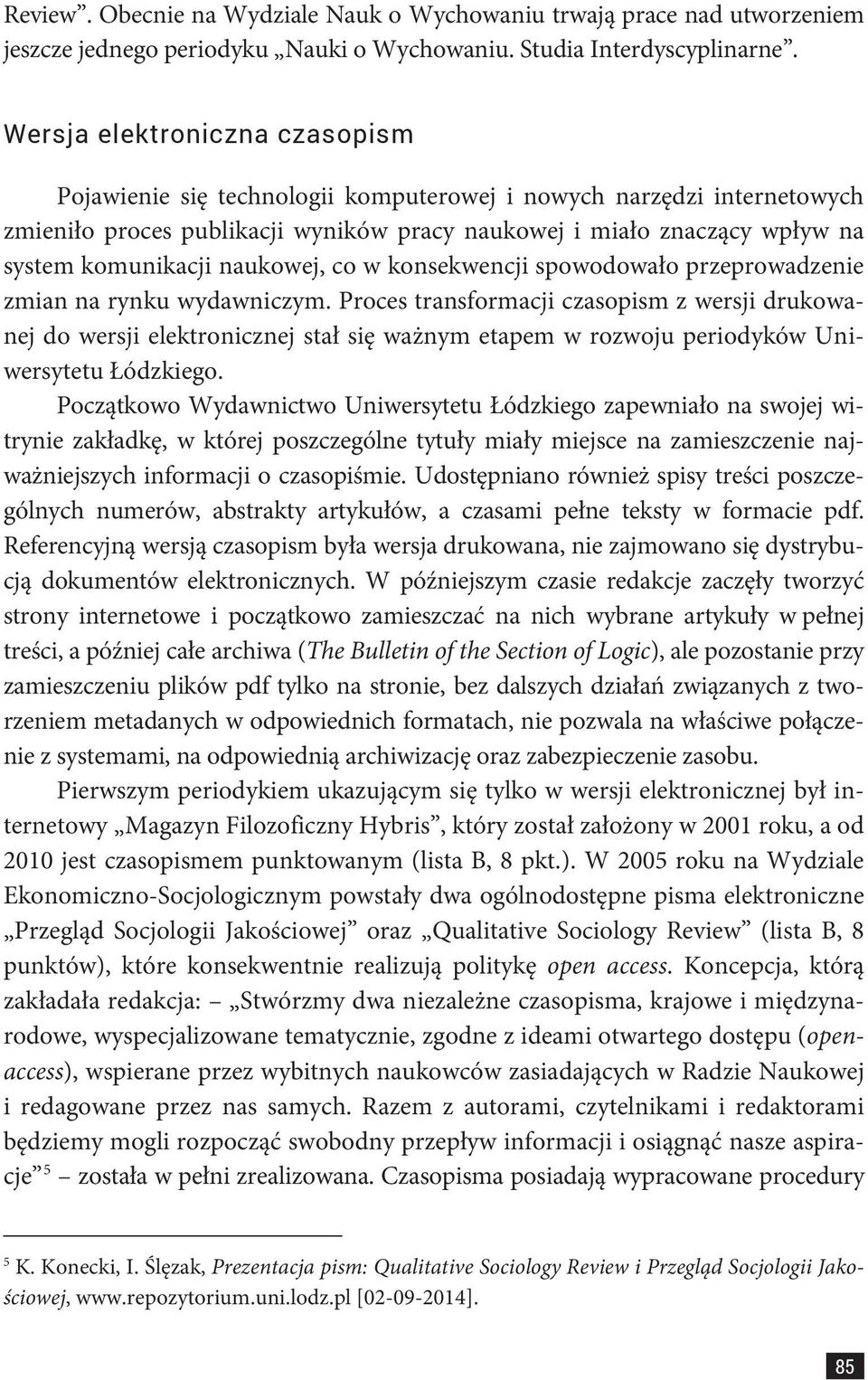 naukowej, co w konsekwencji spowodowało przeprowadzenie zmian na rynku wydawniczym.