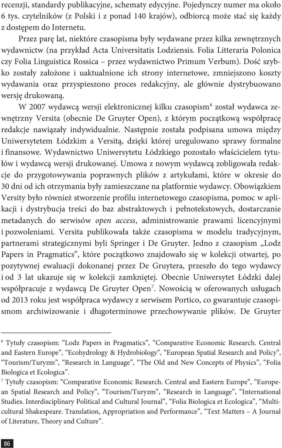 Folia Litteraria Polonica czy Folia Linguistica Rossica przez wydawnictwo Primum Verbum).