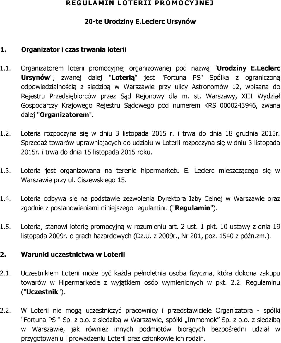 Rejonowy dla m. st. Warszawy, XIII Wydział Gospodarczy Krajowego Rejestru Sądowego pod numerem KRS 0000243946, zwana dalej "Organizatorem". 1.2. Loteria rozpoczyna się w dniu 3 listopada 2015 r.