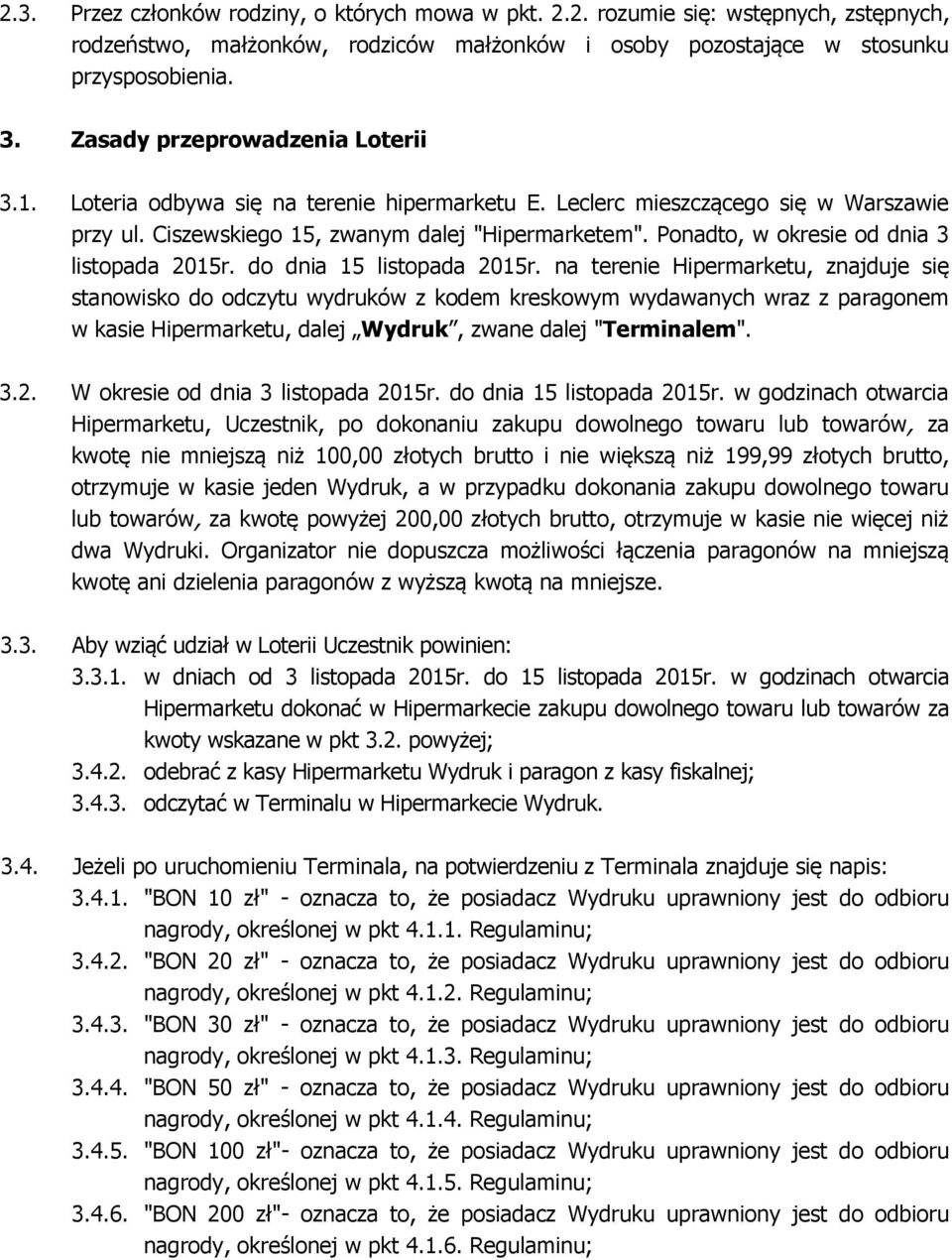 Ponadto, w okresie od dnia 3 listopada 2015r. do dnia 15 listopada 2015r.