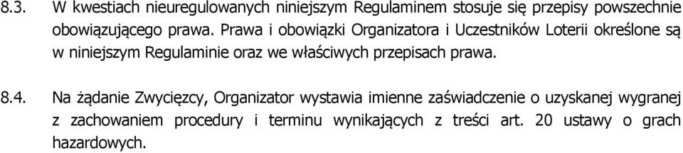 Prawa i obowiązki Organizatora i Uczestników Loterii określone są w niniejszym Regulaminie oraz we