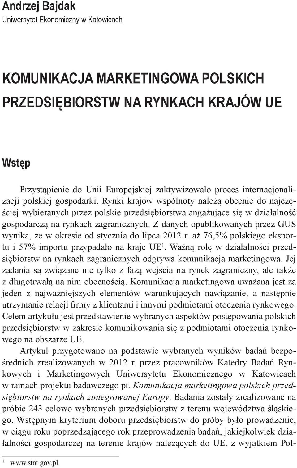 Rynki krajów wspólnoty należą obecnie do najczęściej wybieranych przez polskie przedsiębiorstwa angażujące się w działalność gospodarczą na rynkach zagranicznych.