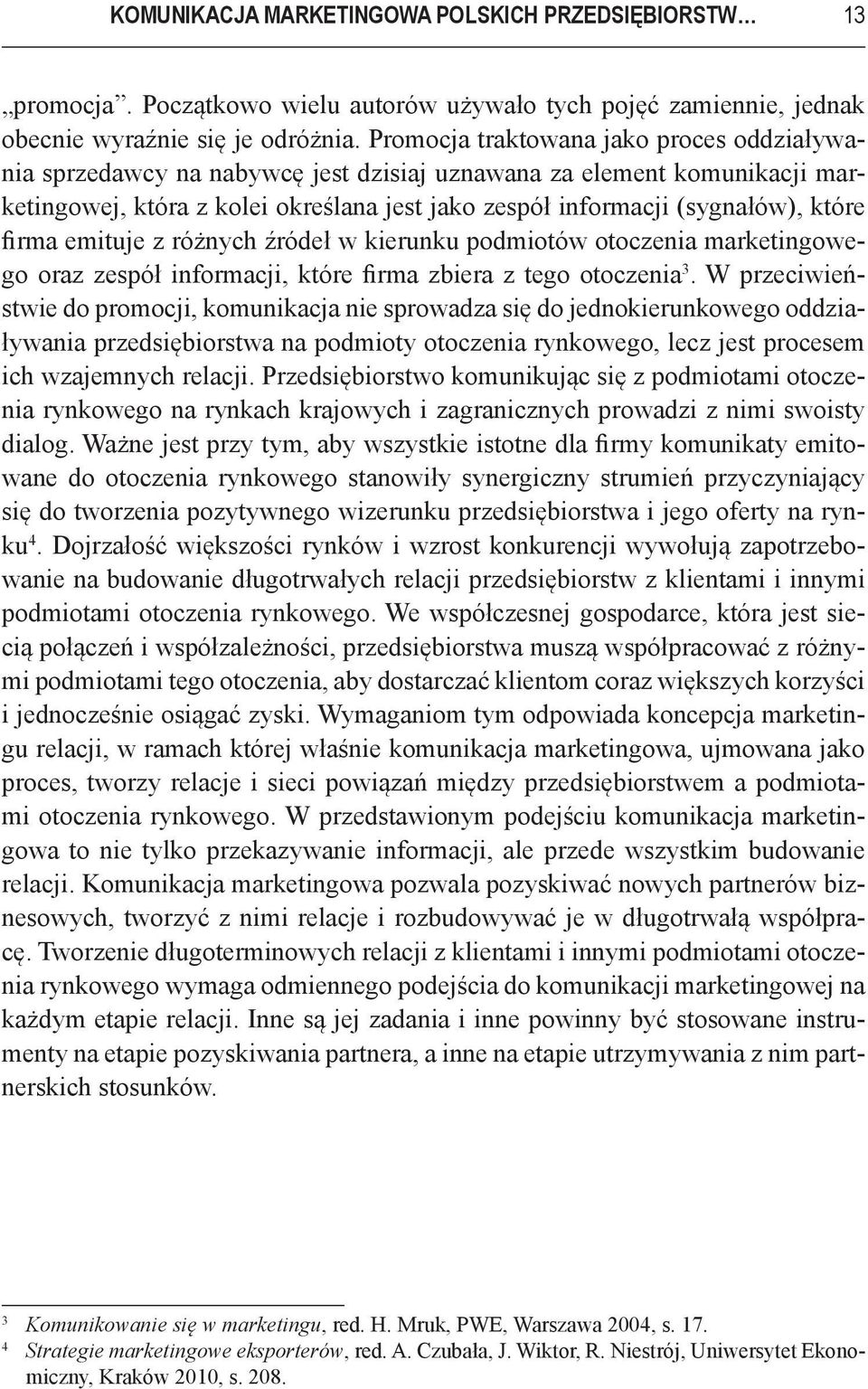 firma emituje z różnych źródeł w kierunku podmiotów otoczenia marketingowego oraz zespół informacji, które firma zbiera z tego otoczenia 3.