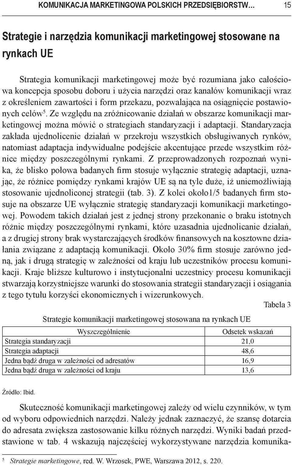 Ze względu na zróżnicowanie działań w obszarze komunikacji marketingowej można mówić o strategiach standaryzacji i adaptacji.
