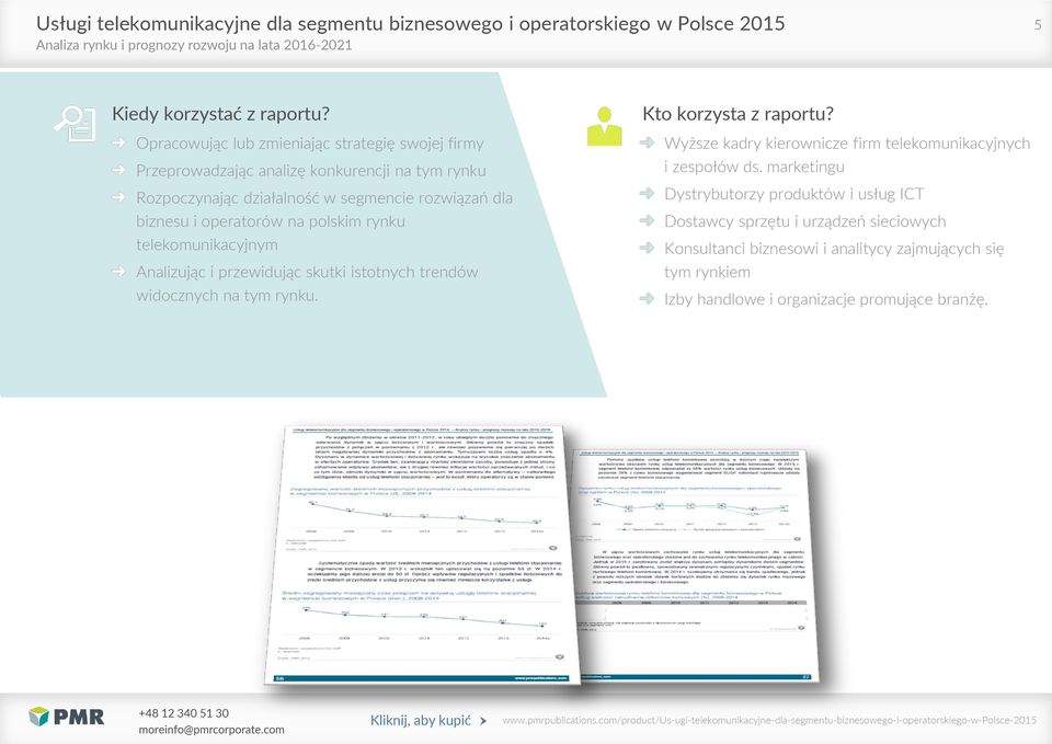 biznesu i operatorów na polskim rynku telekomunikacyjnym Analizując i przewidując skutki istotnych trendów widocznych na tym rynku.