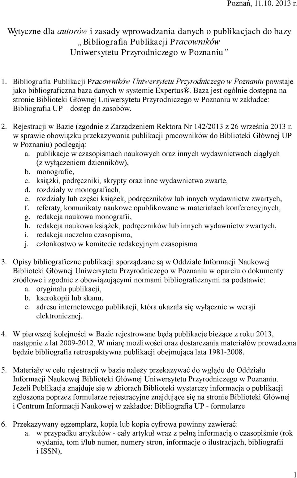 Baza jest ogólnie dostępna na stronie Biblioteki Głównej Uniwersytetu Przyrodniczego w Poznaniu w zakładce: Bibliografia UP dostęp do zasobów. 2.