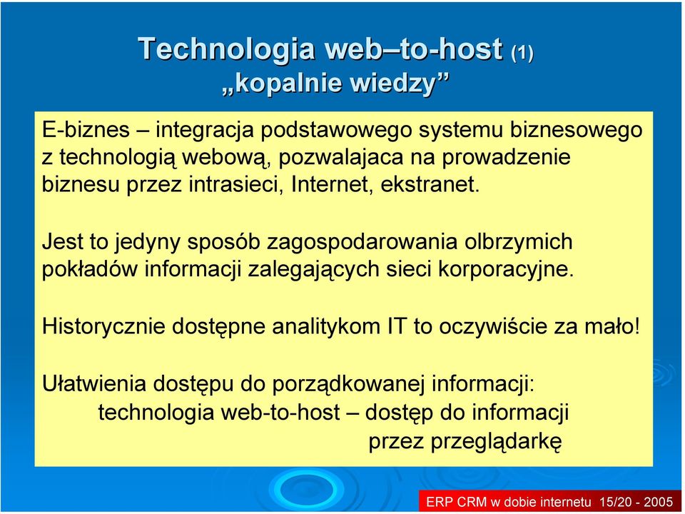 Jest to jedyny sposób zagospodarowania olbrzymich pokładów informacji zalegających sieci korporacyjne.