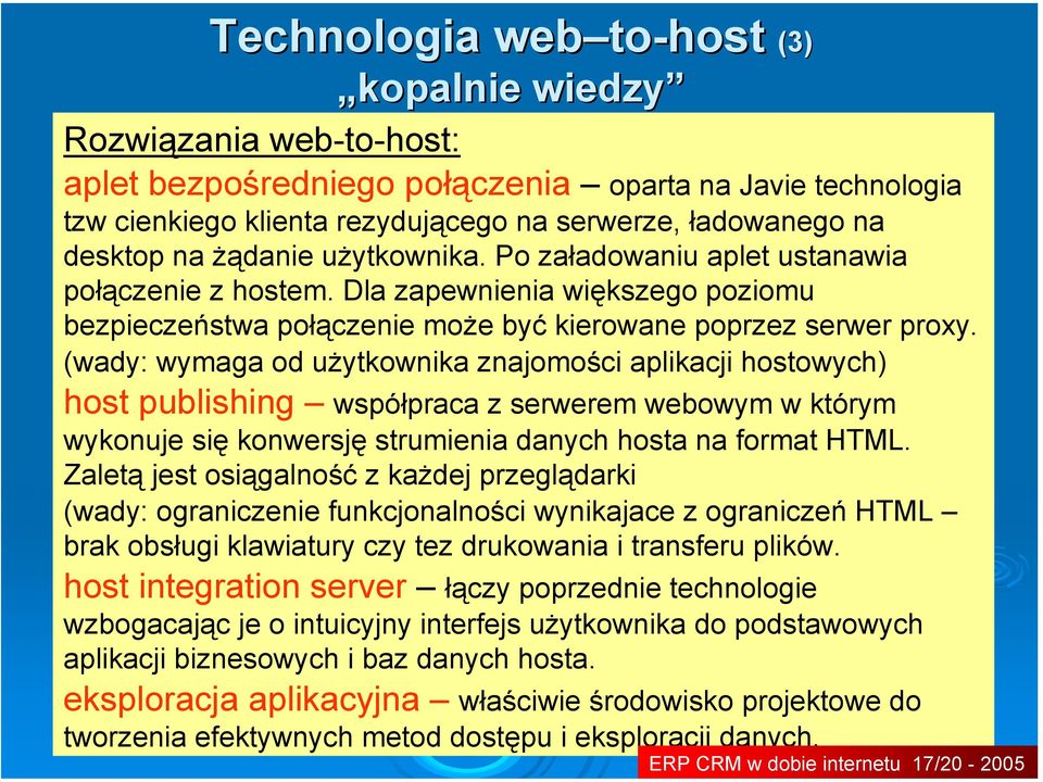 (wady: wymaga od użytkownika znajomości aplikacji hostowych) host publishing współpraca z serwerem webowym w którym wykonuje się konwersję strumienia danych hosta na format HTML.