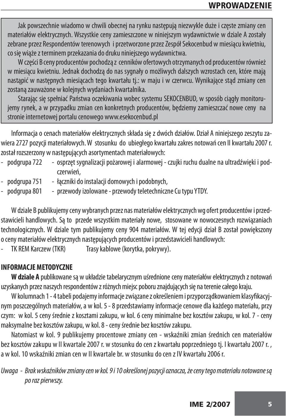 przekazania do druku niniejszego wydawnictwa. W części B ceny producentów pochodzą z cenników ofertowych otrzymanych od producentów również w miesiącu kwietniu.