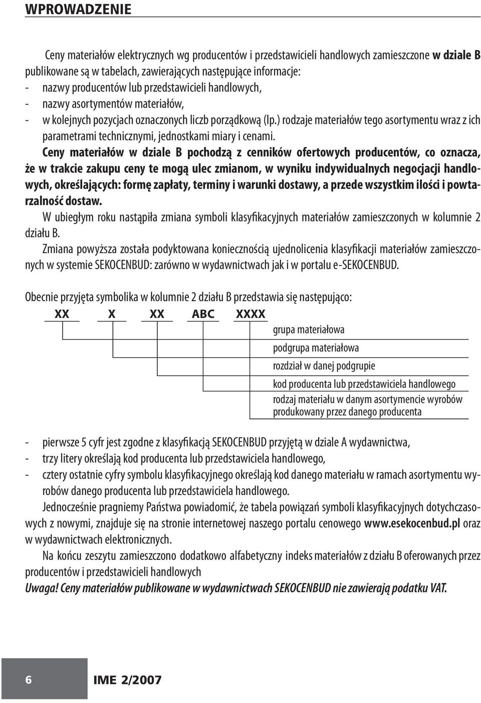 ) rodzaje materiałów tego asortymentu wraz z ich parametrami technicznymi, jednostkami miary i cenami.