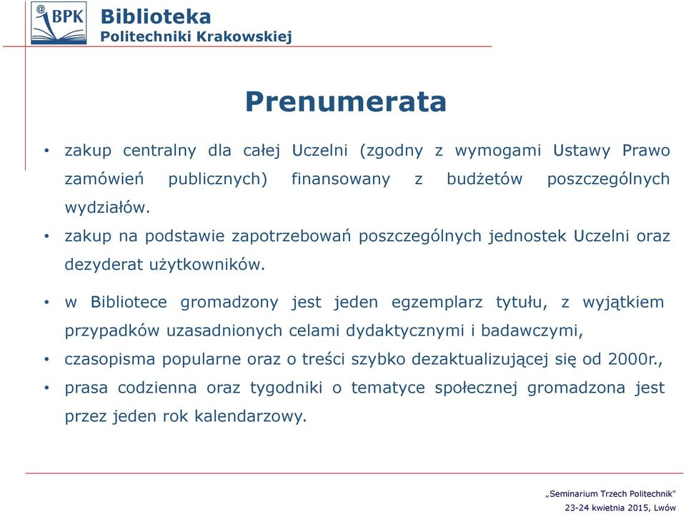 w Bibliotece gromadzony jest jeden egzemplarz tytułu, z wyjątkiem przypadków uzasadnionych celami dydaktycznymi i badawczymi,