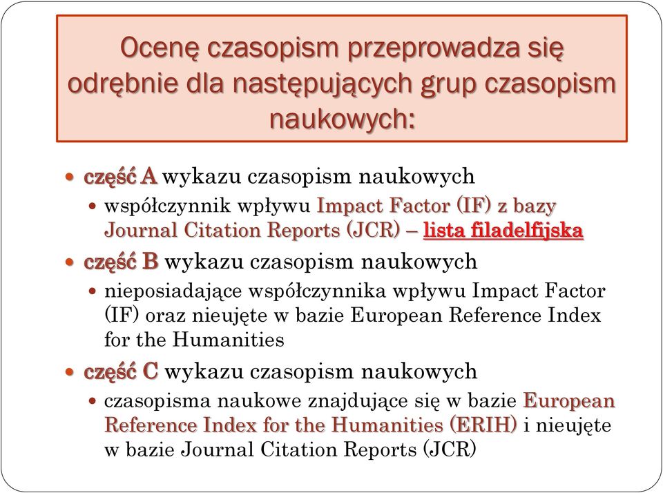 współczynnika wpływu Impact Factor (IF) oraz nieujęte w bazie European Reference Index for the Humanities część C wykazu czasopism