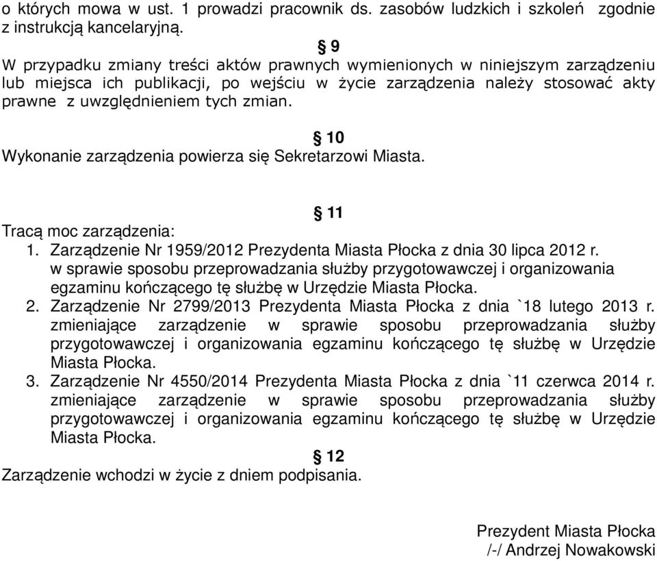 10 Wykonanie zarządzenia powierza się Sekretarzowi Miasta. 11 Tracą moc zarządzenia: 1. Zarządzenie Nr 1959/2012 Prezydenta Miasta Płocka z dnia 30 lipca 2012 r.