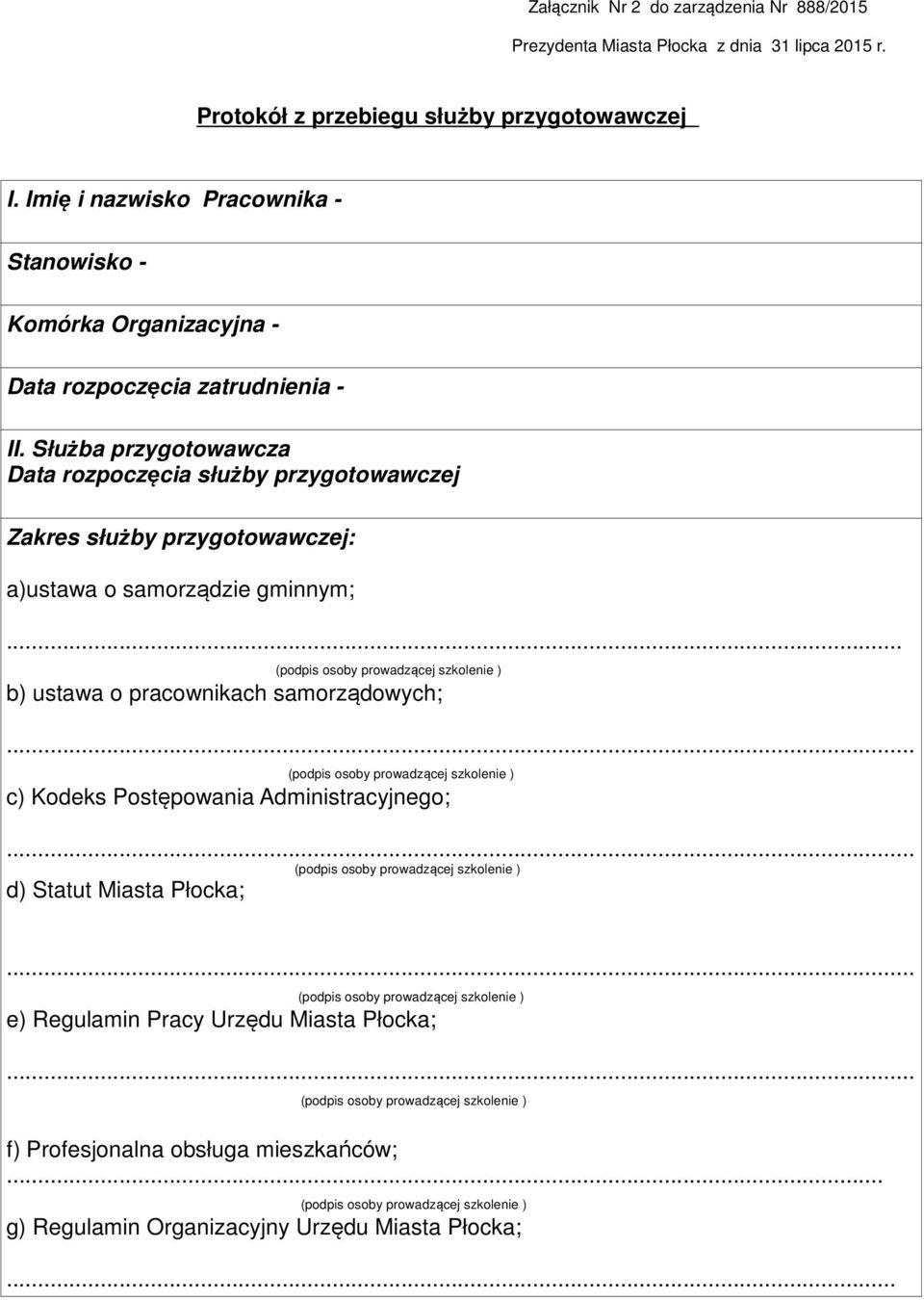 Służba przygotowawcza Data rozpoczęcia służby przygotowawczej Zakres służby przygotowawczej: a)ustawa o samorządzie gminnym;.