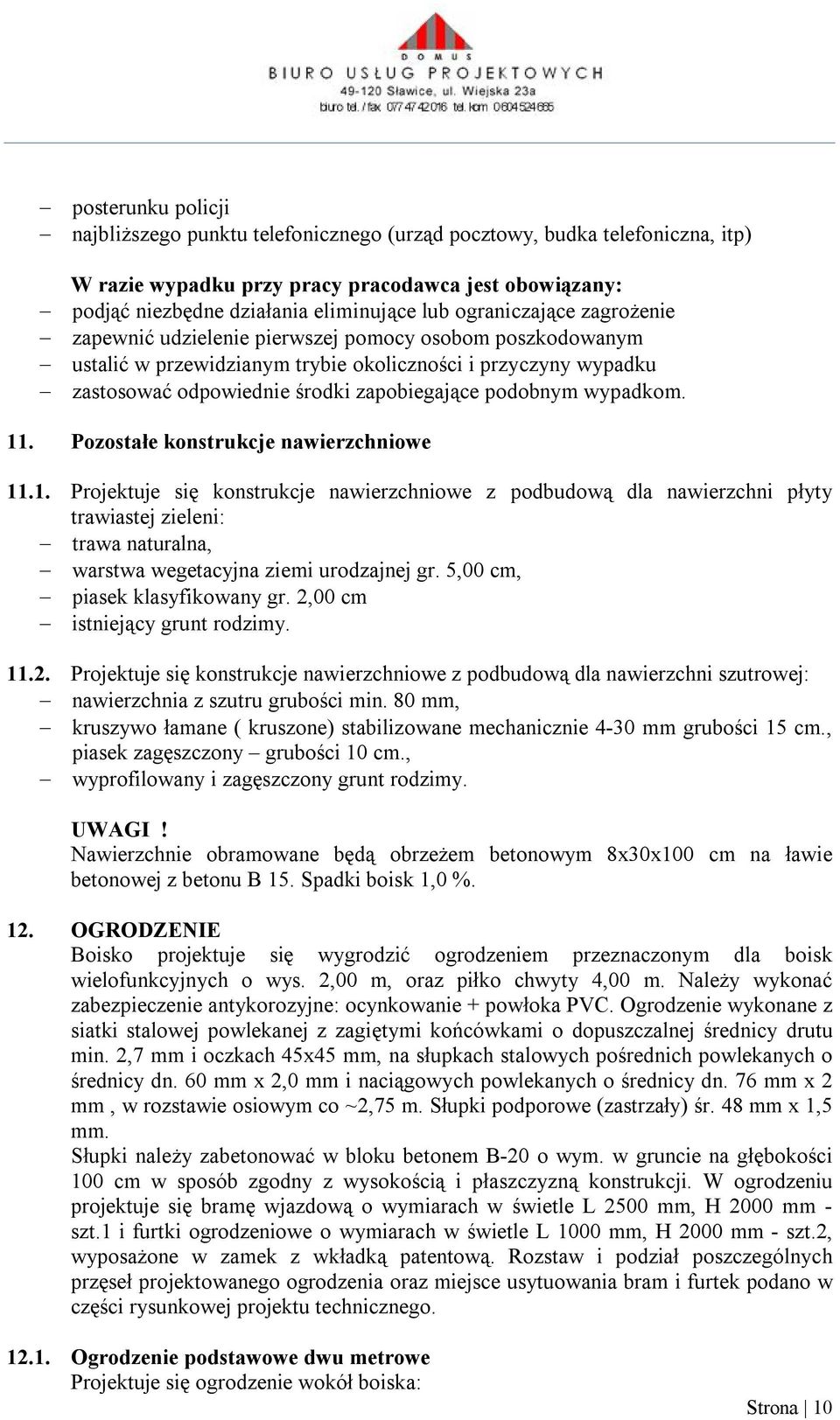 wypadkom. 11. Pozostałe konstrukcje nawierzchniowe 11.1. Projektuje się konstrukcje nawierzchniowe z podbudową dla nawierzchni płyty trawiastej zieleni: trawa naturalna, warstwa wegetacyjna ziemi urodzajnej gr.