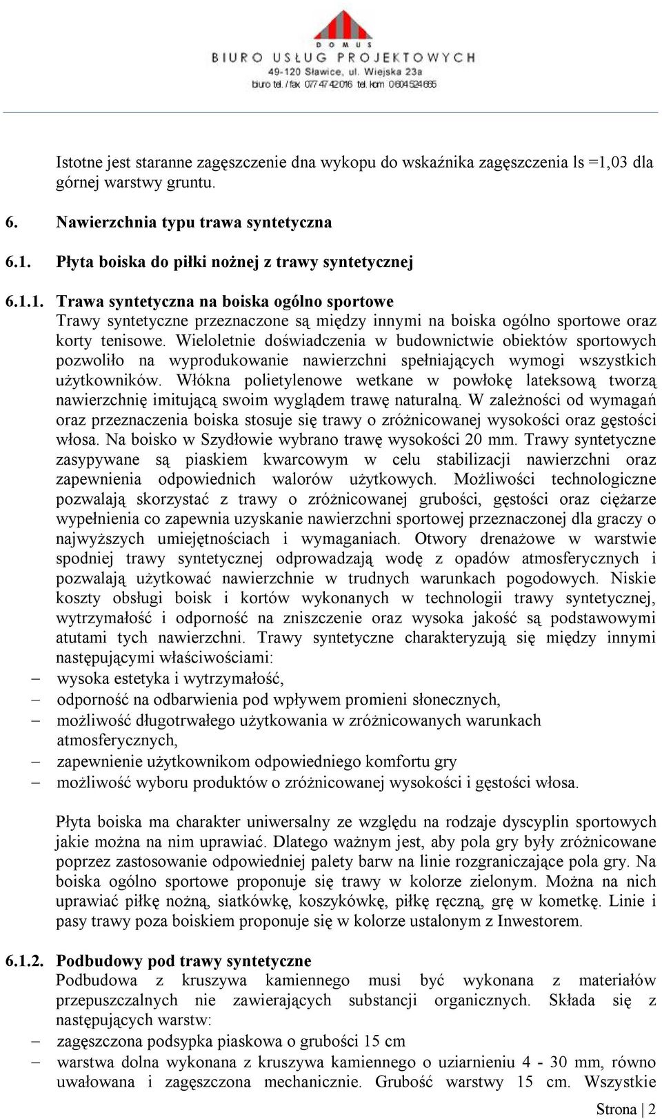Wieloletnie doświadczenia w budownictwie obiektów sportowych pozwoliło na wyprodukowanie nawierzchni spełniających wymogi wszystkich użytkowników.