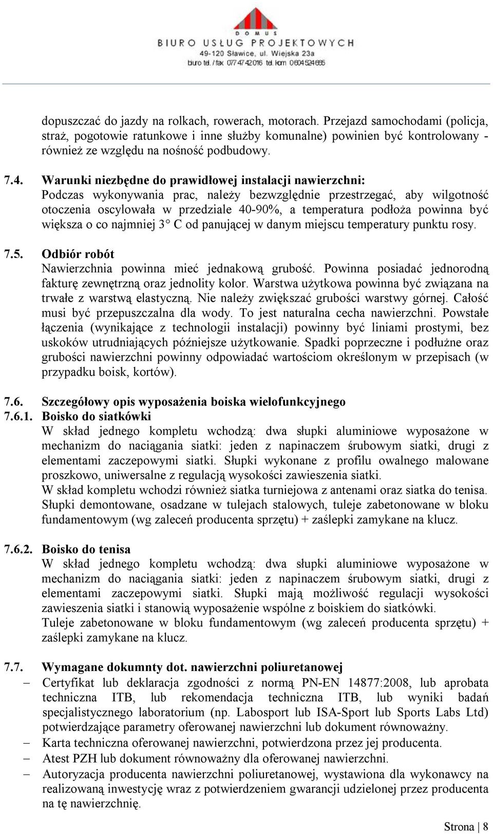 Warunki niezbędne do prawidłowej instalacji nawierzchni: Podczas wykonywania prac, należy bezwzględnie przestrzegać, aby wilgotność otoczenia oscylowała w przedziale 40-90%, a temperatura podłoża