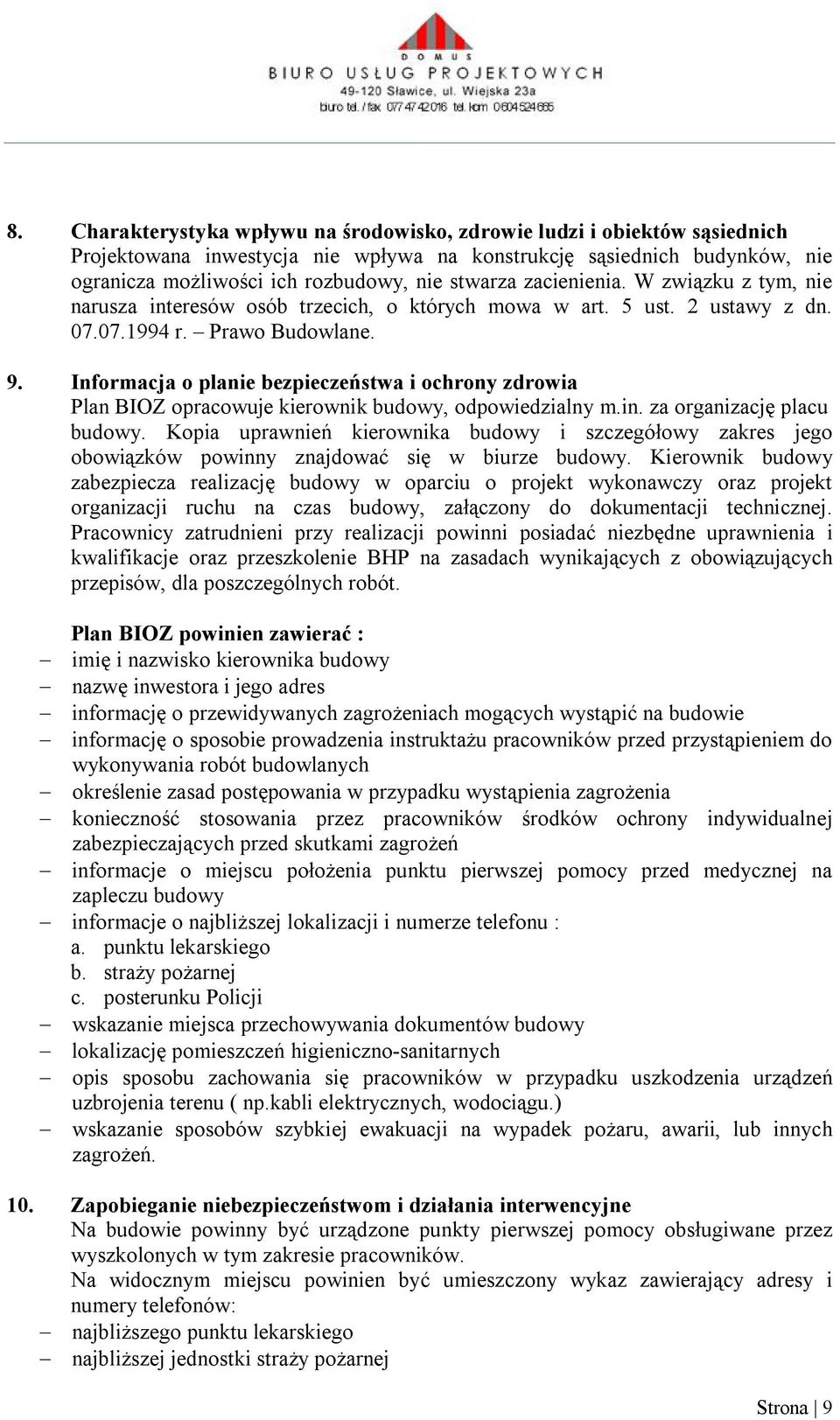 Informacja o planie bezpieczeństwa i ochrony zdrowia Plan BIOZ opracowuje kierownik budowy, odpowiedzialny m.in. za organizację placu budowy.
