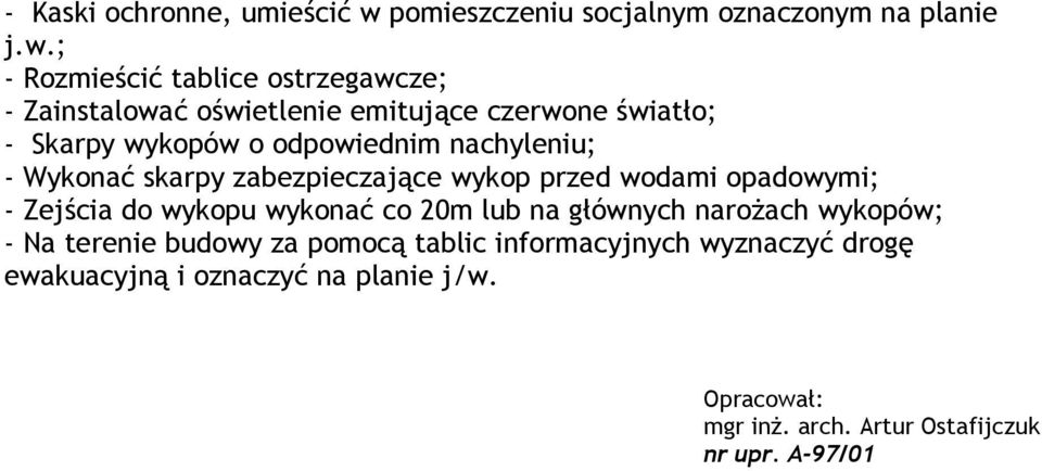 ; - Rozmieścić tablice ostrzegawcze; - Zainstalować oświetlenie emitujące czerwone światło; - Skarpy wykopów o