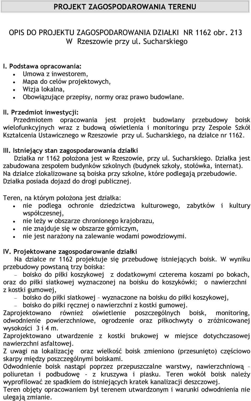 Przedmiot inwestycji: Przedmiotem opracowania jest projekt budowlany przebudowy boisk wielofunkcyjnych wraz z budową oświetlenia i monitoringu przy Zespole Szkół Kształcenia Ustawicznego w Rzeszowie