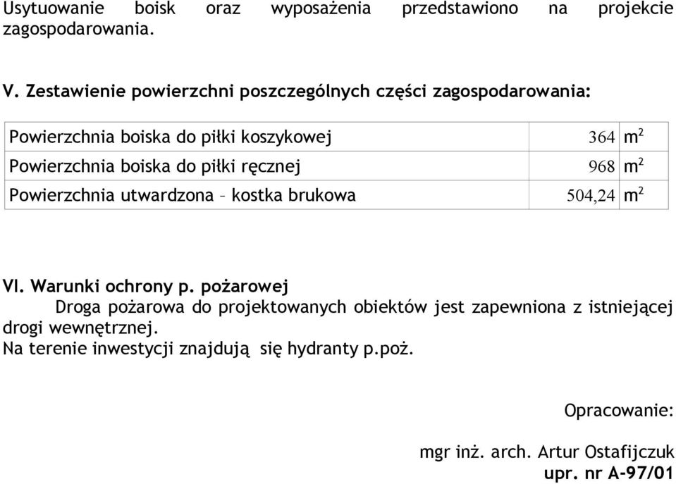 Powierzchnia boiska do piłki ręcznej 968 m 2 Powierzchnia utwardzona kostka brukowa 504,24 m 2 VI. Warunki ochrony p.
