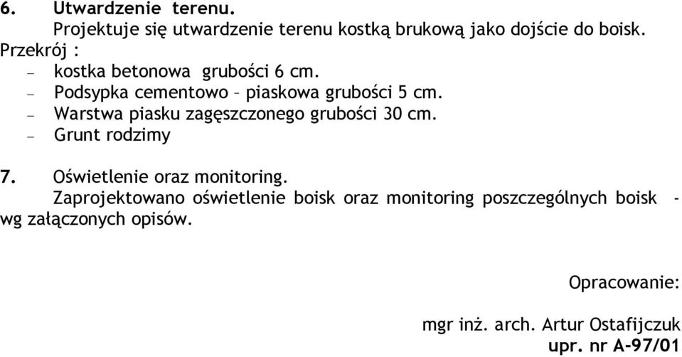 Warstwa piasku zagęszczonego grubości 30 cm. Grunt rodzimy 7. Oświetlenie oraz monitoring.