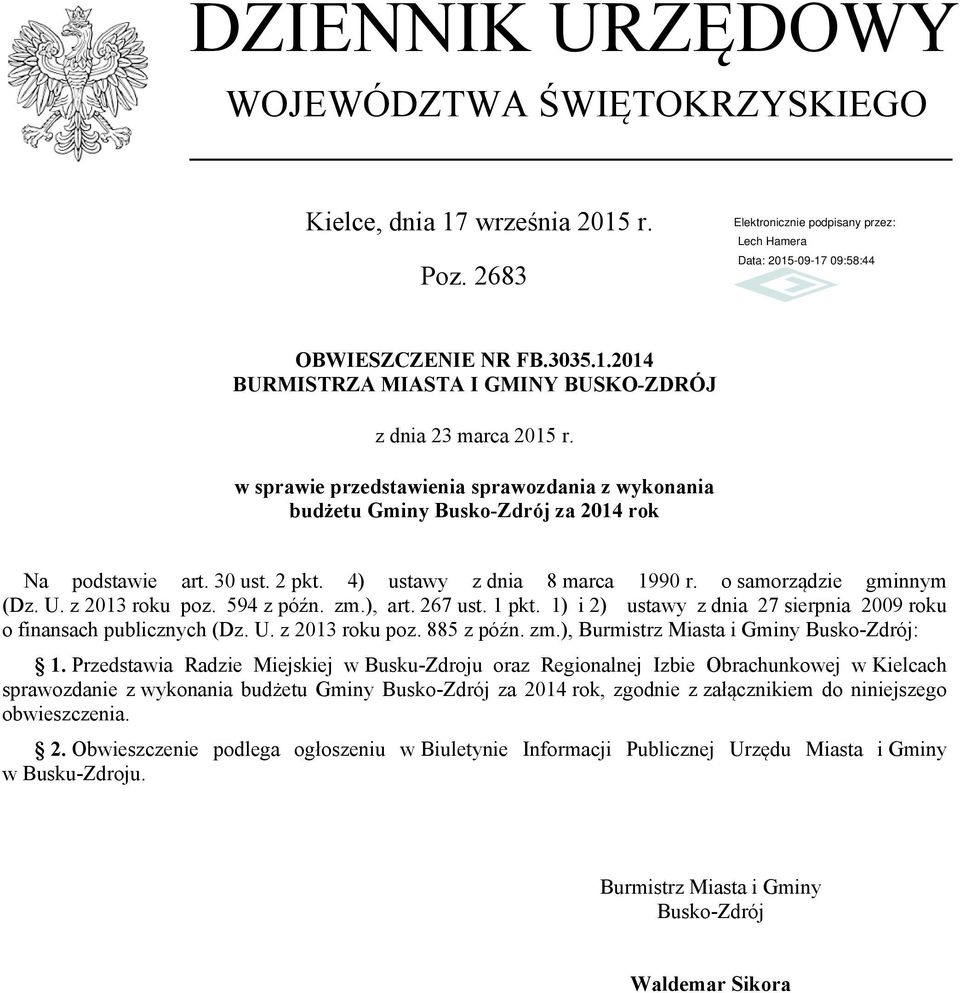 594 z późn. zm.), art. 267 ust. 1 pkt. 1) i 2) ustawy z dnia 27 sierpnia 2009 roku o finansach publicznych (Dz. U. z 2013 roku poz. 885 z późn. zm.), Burmistrz Miasta i Gminy Busko-Zdrój: 1.