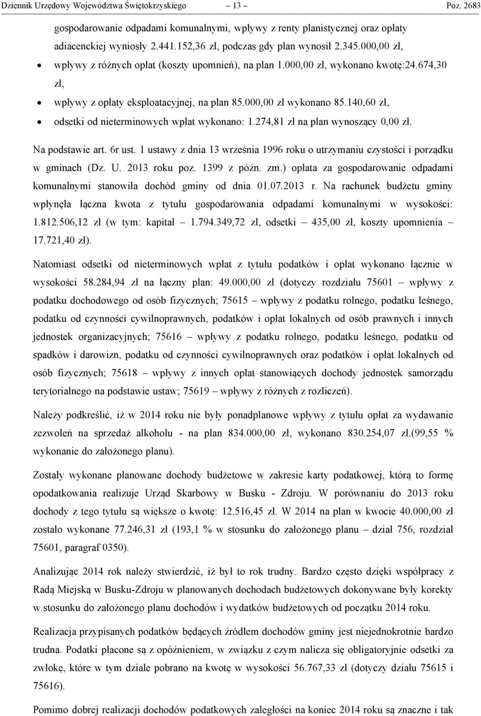 140,60 zł, odsetki od nieterminowych wpłat wykonano: 1.274,81 zł na plan wynoszący zł. Na podstawie art. 6r ust. 1 ustawy z dnia 13 września 1996 roku o utrzymaniu czystości i porządku w gminach (Dz.