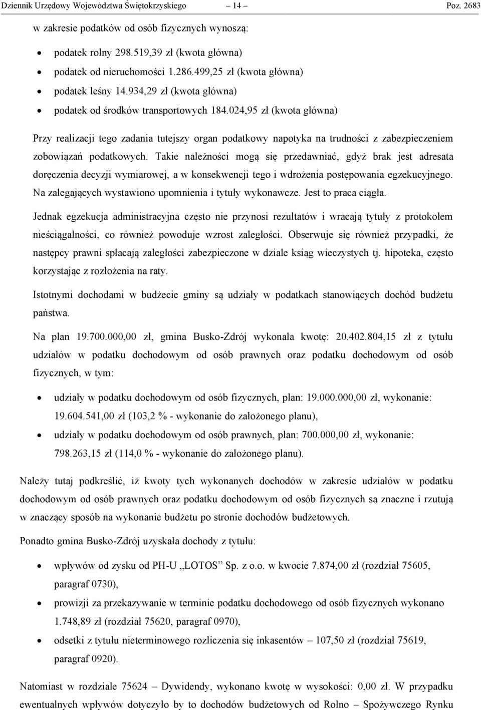 024,95 zł (kwota główna) Przy realizacji tego zadania tutejszy organ podatkowy napotyka na trudności z zabezpieczeniem zobowiązań podatkowych.