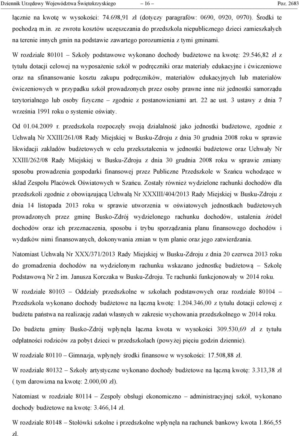 W rozdziale 80101 Szkoły podstawowe wykonano dochody budżetowe na kwotę: 29.